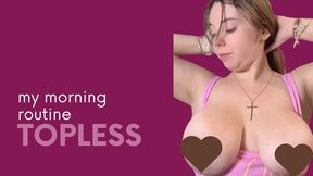 My morning TOPLESS routine
