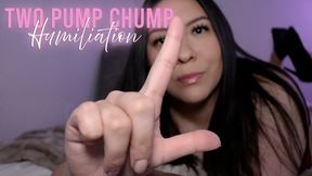 Two Pump Chump Humiliation