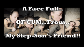 A Face Full of Cum from my step-SON's Friend Before Our Date
