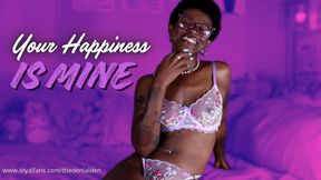 Your Happiness is MINE.