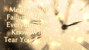 Memories of Failure - How Everyone You Know Will Tear You Apart
