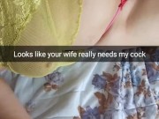 Your horny wife need`s my cock inside her pussy right now - Cuckold Snapchat Captions