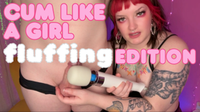 Cum like a girl: FLUFFING Edition