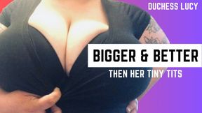 Bigger and Better Than Her Tiny Tits