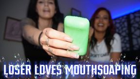 “Loser Loves Mouthsoaping” [MOUTHSOAPING]