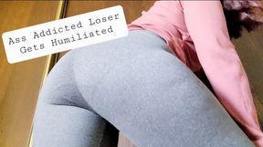 Ass Addicted Loser Gets Humiliated