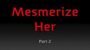 MESMERIZE HER - PART 2 (MP4 FORMAT)