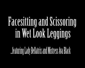 Facesitting and Scissoring in Wet Look Leggings with Mistress Ava Black