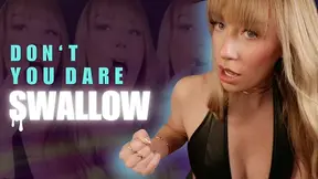 Don't You Dare Swallow