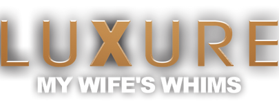 Luxure - My wife's whims