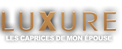 Luxure - My wife's whims