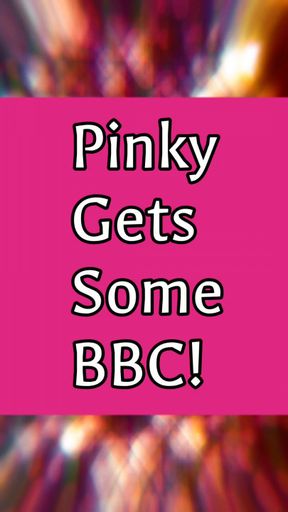 Pinky Gets BBC! (8 min)