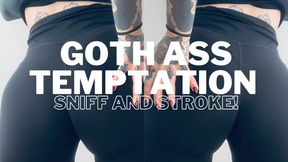 GOTH ASS TEMPTATION! Sniff and stroke