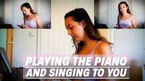 Playing The Piano And Singing To You