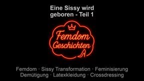 Eine Sissy wird geboren - Teil 1