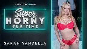 Sarah Vandella in Sarah Vandella - Super Horny Fun Time