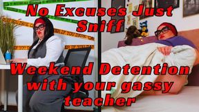 Weekend detention with your gassy teacher NO EXCUSES JUST SNIFF