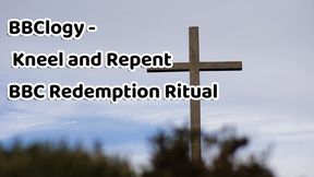 BBClogy - Kneel and Repent BBC Redemption Ritual 20 min