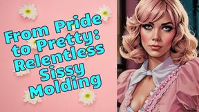From Pride to Pretty: Relentless Sissy Molding