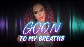 GOON TO MY BREATHS PATHETIC LITTLE AIR SNIFFER