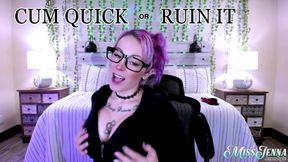 Cum Quick or Ruin It