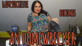 LADY SOCKETTE BECOMES AN HOMEWRECKER