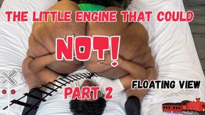 The Little Engine That Could NOT Part 2 (FLOATING VIEW