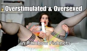 Overstimulated and Oversexed in Rainbow Fishnets