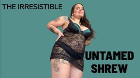 THE IRRESISTIBLE UNTAMED SHREW