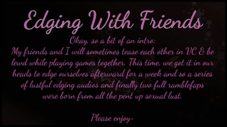 Edging With Friends: Oh The Heft of A Cock On My Tongue