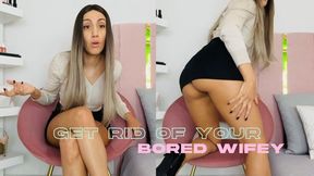 GET RID OF YOUR BORED WIFEY