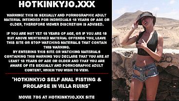 Hotkinkyjo self anal fisting &amp_ prolapse in villa ruins