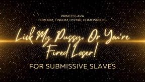 Lick My Pussy or You’re Fired, Loser!