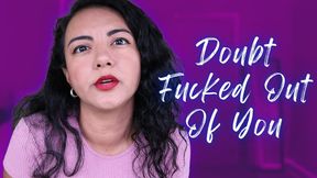 Doubt Fucked Out Of You