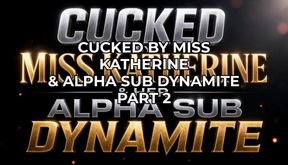 CUCKED BY MISS KATHERINE & HER ALPHA SUB DYNAMITE part 1
