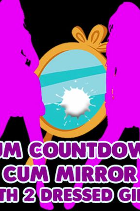 AUDIO ONLY - Cum countdown cum mirrror with 2 dressed girls