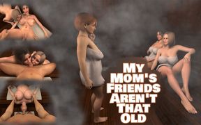 My Mom&#039;s Friends Aren&#039;t That Old