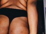 Practicing my Booty Clapping in Thong