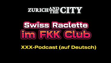 Swiss Raclette im FKK-Club &ndash_ xxx-Podcast (auf Deutsch)