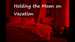 [M4F] Holding the Moan on Vacation