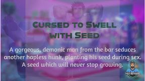 Cursed to Swell with Seed