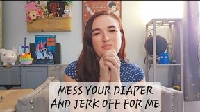 Mess Your Diaper and Jerk Off for Me