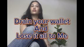 Drain your wallet and lose it all to Me