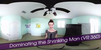 Dominating the Shrinking Man (VR 360)