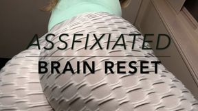 ASSfixiated Brain Reset