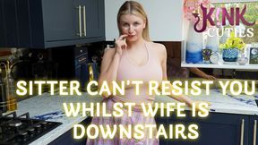 Sitter Can't Resist You Whilst Wife Is Downstairs