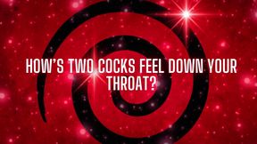 How&#039;s Two Cocks Feel Down Your Throat?