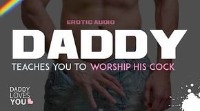 DADDY ROLEPLAY: Daddy teaches you to worship his cock