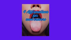 ** Four Affirmations For CUM Cravers **