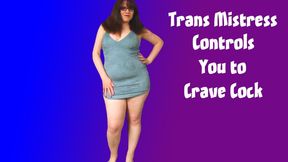 Trans Mistress Controls You to Crave Cock
